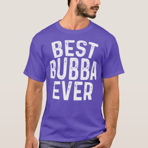 Best Bubba Ever For Best Brother T_Shirt