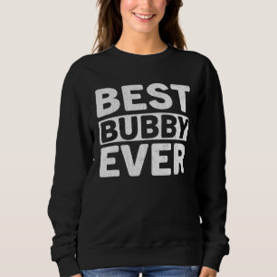 Best Bubby Ever  Mothers Day Bubby Sweatshirt