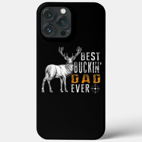 Best Buckin Dad Ever Deer Hunting Bucking Father iPhone 13 Pro Max Case