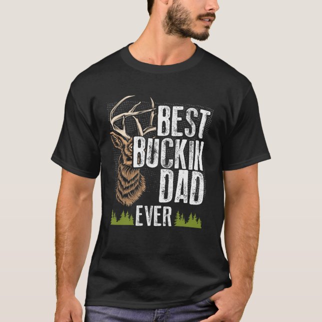 Best Buckin Dad Ever Deer Hunting Bucking Father T-Shirt (Front)