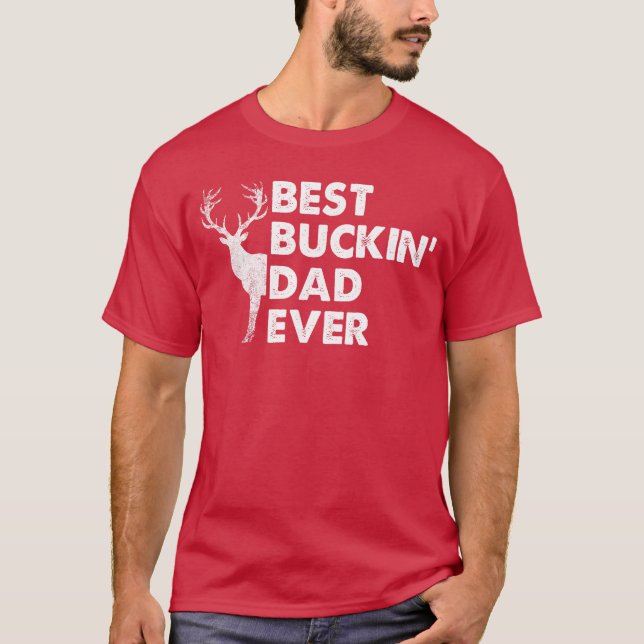 Best Buckin Dad Ever Deer Hunting Bucking girl T-Shirt (Front)