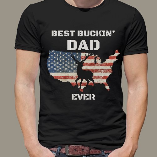 Best Buckin Dad Ever Funny Patriotic American T_Shirt