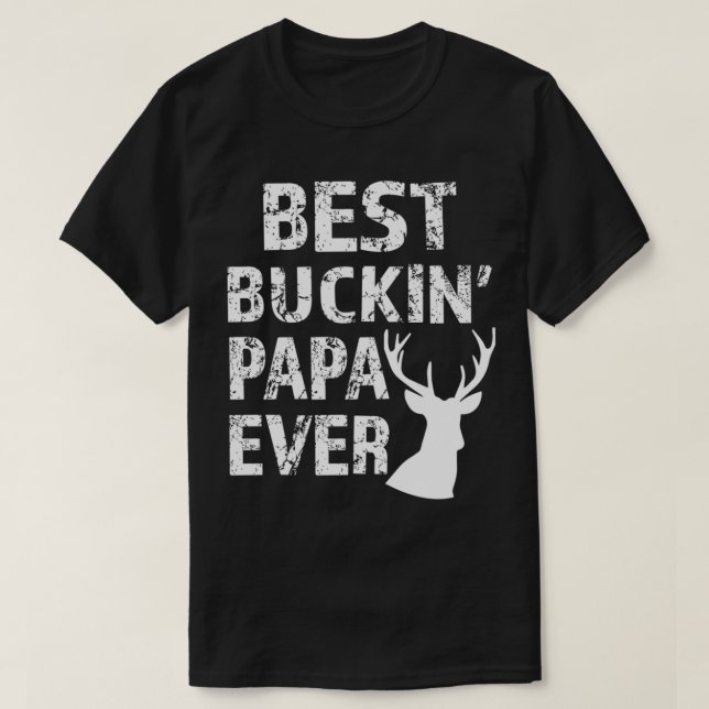 Best Buckin' Papa Ever Fun de hunting T-Shirt (Design Front)