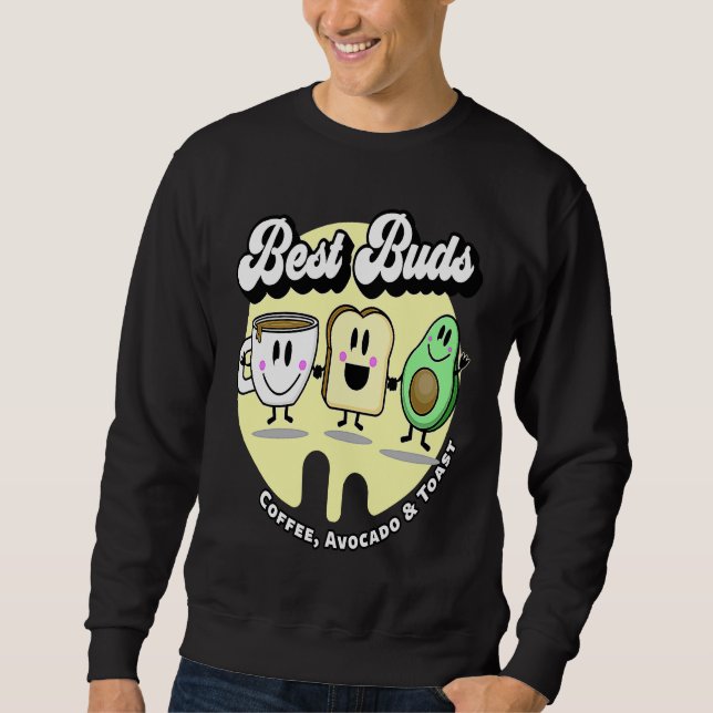 Best Buds  Coffee Avocado and Toast Sweatshirt (Front)