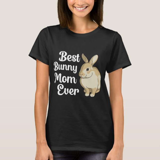 Best Bunny Mom Ever Funny Rabbit Bunny T-Shirt (Front)