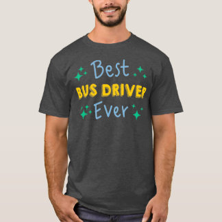 Best Bus Driver Ever Funny School Bus Driver 4 T-Shirt