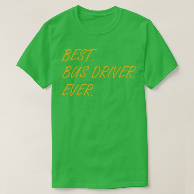 Best Bus Driver Ever Funny School Bus Drivers Driv T-Shirt (Design Front)