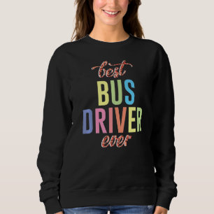 Best Bus Driver Ever School Bus Driver Passenger S Sweatshirt