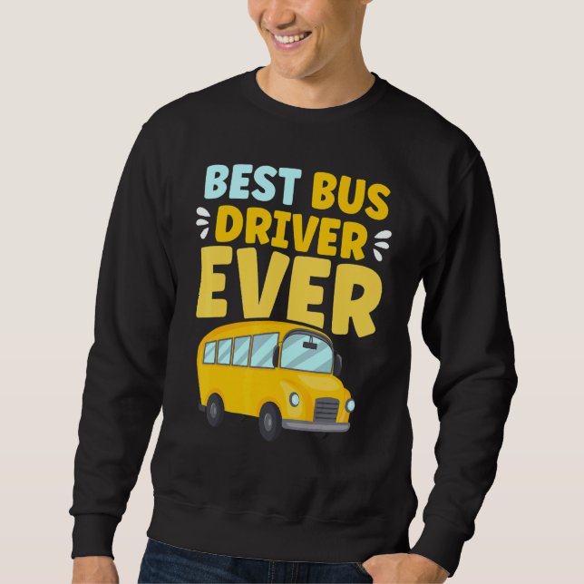 Best Bus Driver Ever School Bus Driver Sweatshirt (Front)