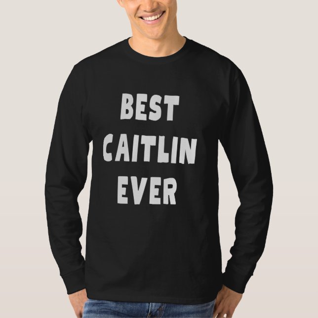 Best Caitlin Ever T-Shirt (Front)