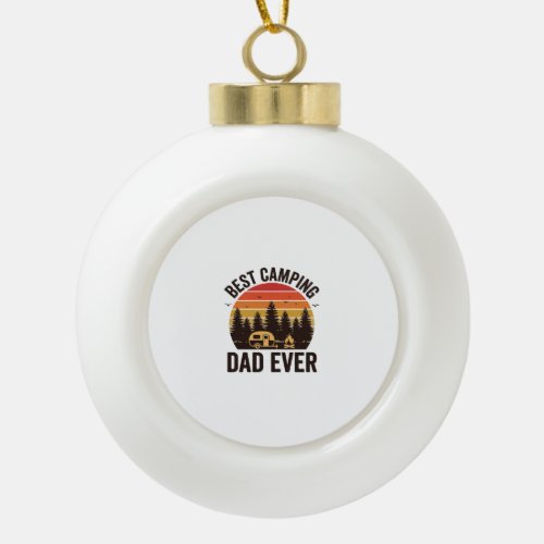 Best Camping Dad Ever Vintage Camping Design_1 Ceramic Ball Christmas Ornament