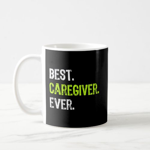 Best Caregiver Ever Funny Gift Coffee Mug