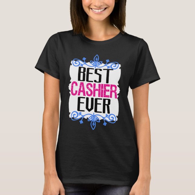 Best cashier ever Profession career worker working T-Shirt (Front)
