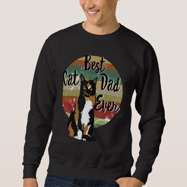 Best Cat Dad Ever Calico Father's Day Gift Funny R Sweatshirt (Front)