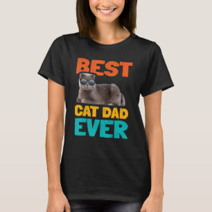 Best Cat Dad Ever Cat Owner Shorthair Birthday Cat T-Shirt