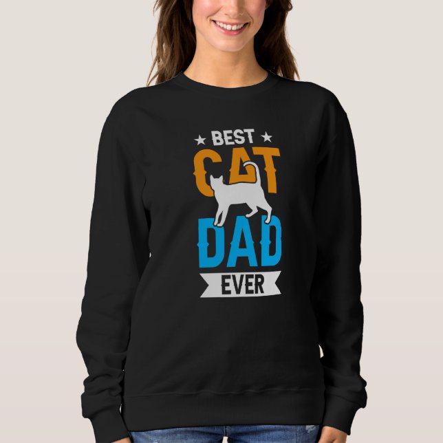 Best Cat Dad Ever Daddy Father Sayings Father's Da Sweatshirt (Front)