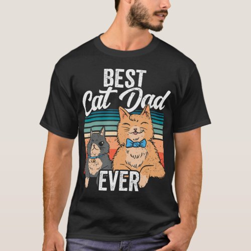 Best Cat Dad Ever Daddy Fathers Day Father Saying T_Shirt