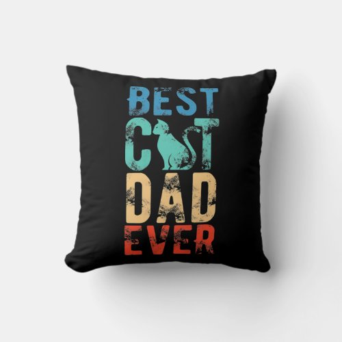 Best Cat Dad Ever Funny Cat Lover Gift Fathers Throw Pillow