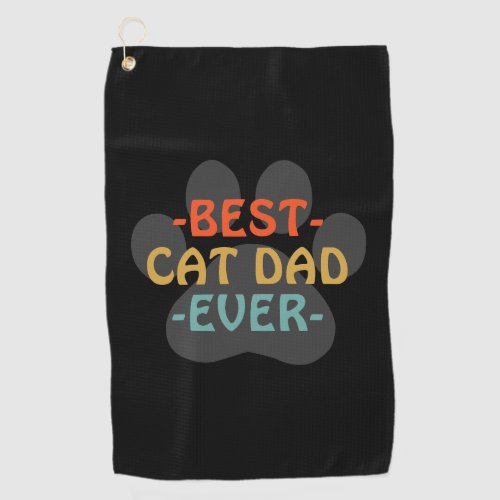 Best Cat Dad Ever  Golf Towel