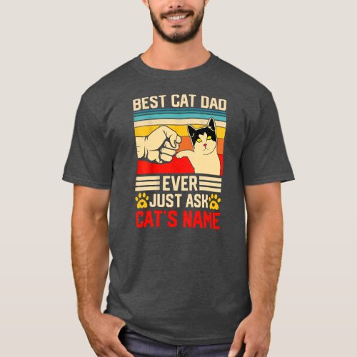 Best Cat Dad Ever Just Ask Cats Name Happy T_Shirt