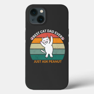 Best Cat Dad Ever Just Ask Peanut, funny cat dad iPhone 13 Case