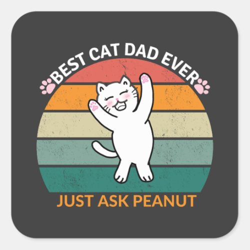 Best Cat Dad Ever Just Ask Peanut funny cat dad Square Sticker