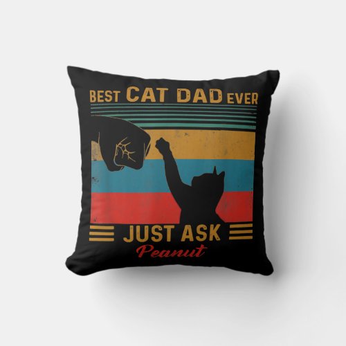 Best Cat Dad Ever Just Ask Peanut Funny Cat Daddy Throw Pillow