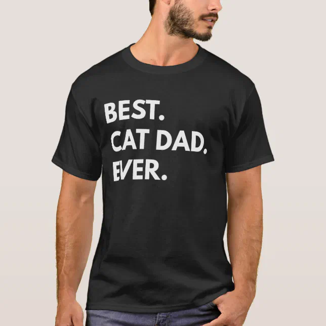 Best. Cat Dad. Ever. T-Shirt | Zazzle