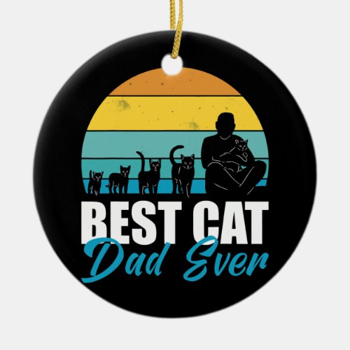 Best Cat Dad Ever with a Cat  Ceramic Ornament