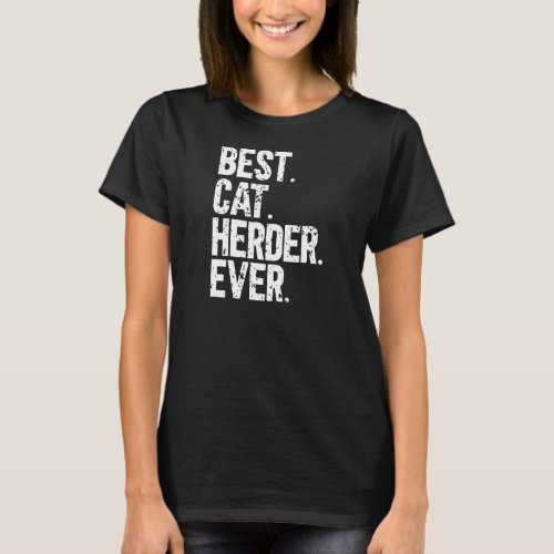 Best Cat Herder Ever Funny Herding Cats Humorous T_Shirt