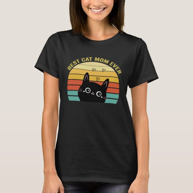 Best Cat Mom Ever   Cat Mommy Cat Mother s Day T-Shirt (Front)