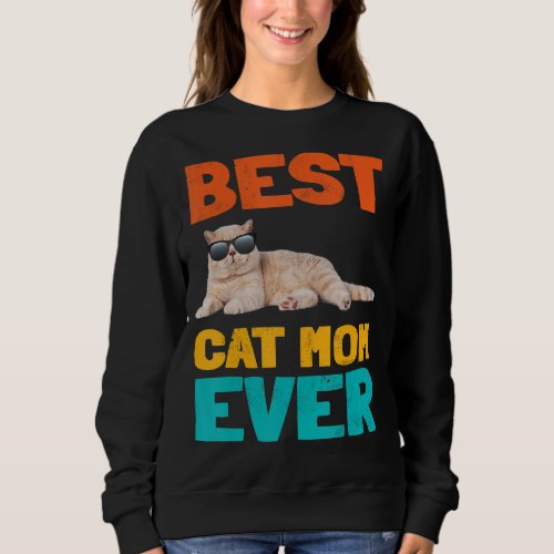 Best Cat Mom Ever Fun Cat Owner Shorthair Birthday Sweatshirt
