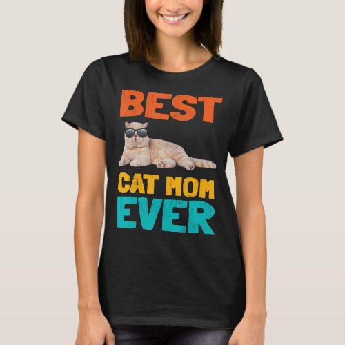 Best Cat Mom Ever Fun Cat Owner Shorthair Birthday T_Shirt