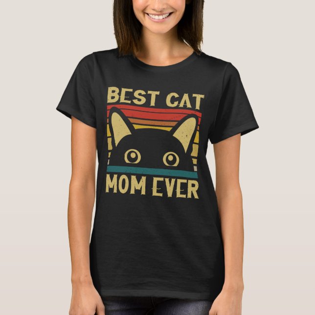 Best Cat Mom Ever Funny Cat Owner Mohers Day Gift T-Shirt (Front)
