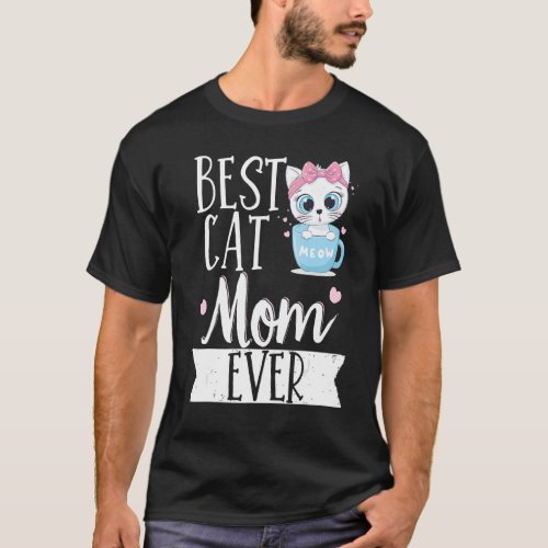 Best Cat Mom Ever Mother Cat Owner Cat  Mother's D T-Shirt