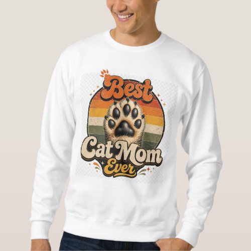 Best cat mom ever T-Shirt Sweatshirt