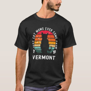 Best Cat Moms Ever Come From Vermont Cat Mom T-Shirt
