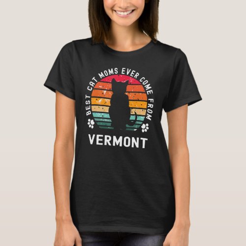 Best Cat Moms Ever Come From Vermont Cat Mom T_Shirt