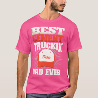 Best Cement Truckin Dad Ever Cement Truck Driver C T-Shirt