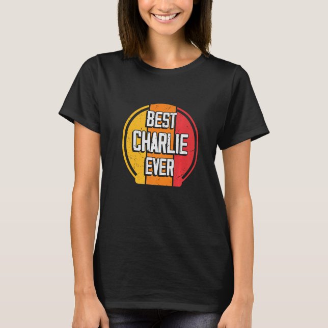Best Charlie Ever   Charlie Name T-Shirt (Front)