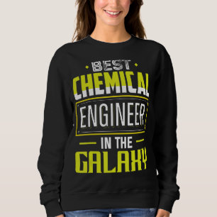 Best Chemical Engineer In The Galaxy Engineering A Sweatshirt