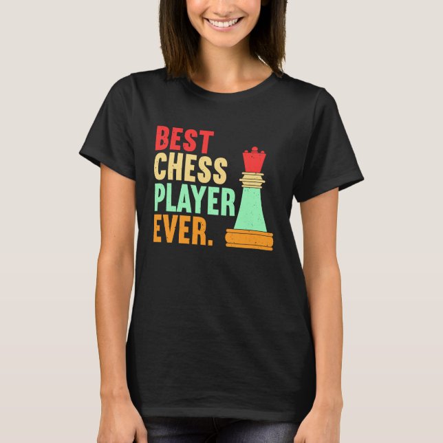 Best Chess Player Ever Chess  Chess Piece Chess T-Shirt (Front)