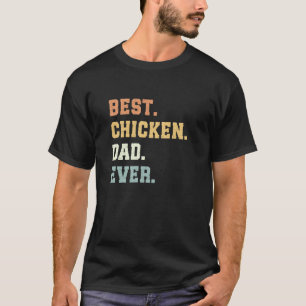 Best Chicken Dad Ever Father's Day Funny Chicken T-Shirt