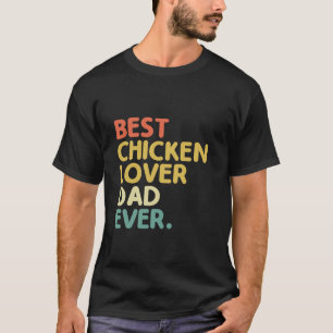 Best Chicken Lover Dad Ever Farming Livestock Hen T-Shirt