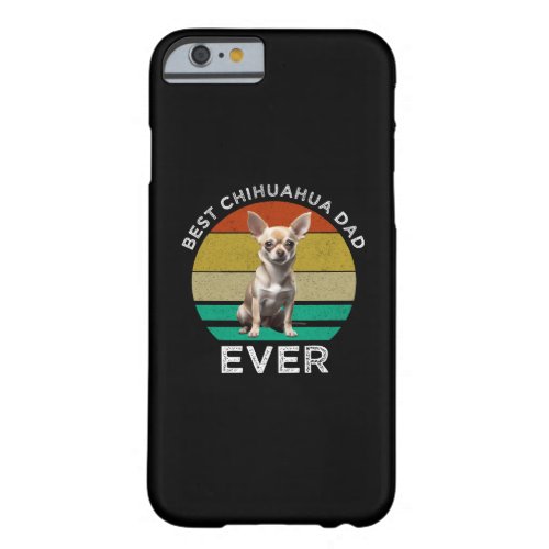 Best Chihuahua Dad Ever Barely There iPhone 6 Case