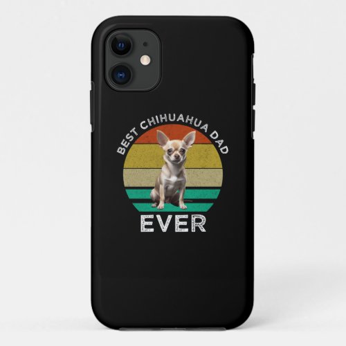 Best Chihuahua Dad Ever iPhone 11 Case