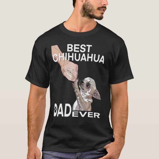Best Chihuahua Dad Ever Chihuahua Daddy For Men T-Shirt (Front)