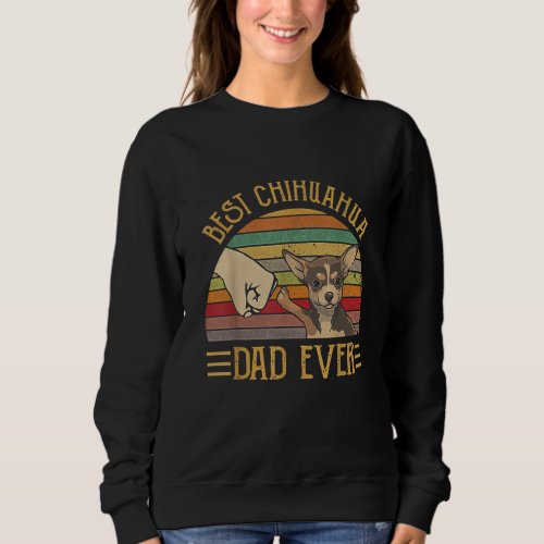 Best Chihuahua Dad Ever Funny Chihuahua Dog Gift Sweatshirt