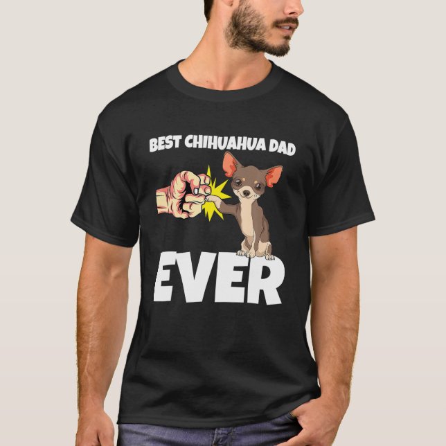 Best Chihuahua Dad Ever Funny Chihuahua Dog T-Shirt (Front)