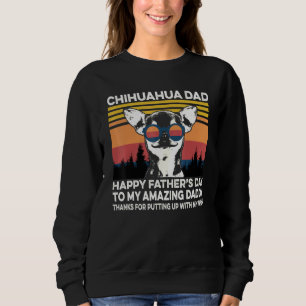 Best Chihuahua Dad Ever Thanks For Putting Up With Sweatshirt